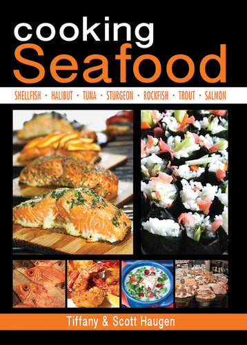 Cooking Seafood by Tiffany & Scott Haugen