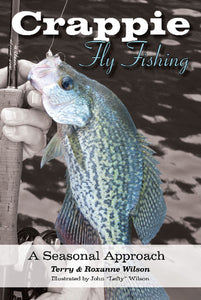 Crappie Fly-Fishing A Seasonal Approach by Terry & Roxanne Wilson