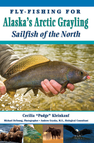 Fly-Fishing for Alaska's Arctic Grayling Sailfish of the North by Cecilia 