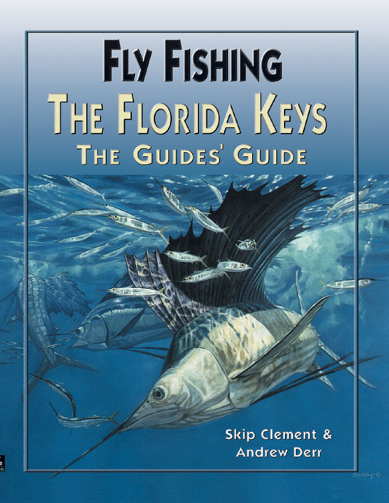 Fly Fishing the Florida Keys-The Guides Guide by Skip Clement and Andrew Derr