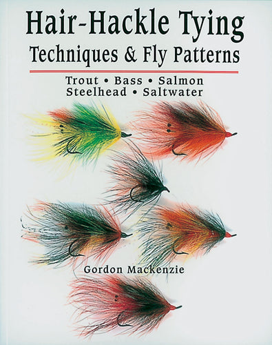 Hair-Hackle Tying Techniques & Fly Patterns-Trout-Bass-Salmon-Steelhead-Saltwater by Gordon Mackenzie