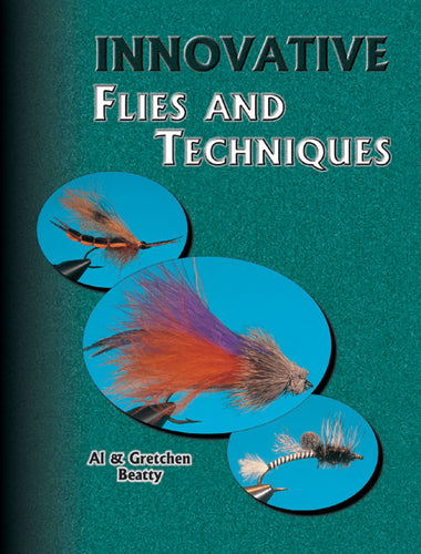 Innovative Flies and Techniques by Al & Gretchen Beatty