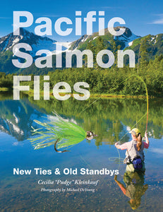 Pacific Salmon Flies: New Ties & Old Standbys by Cecilia"Pudge" Kleinkauf