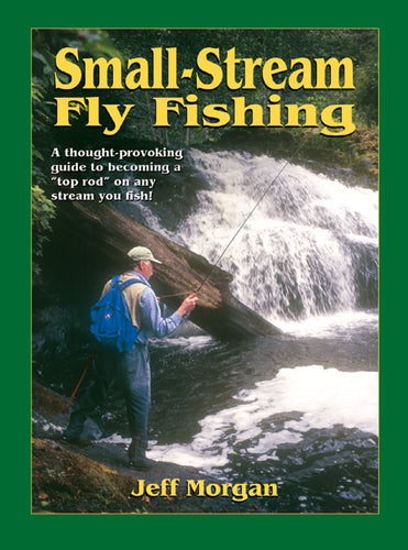 Small-Stream Fly Fishing by Jeff Morgan