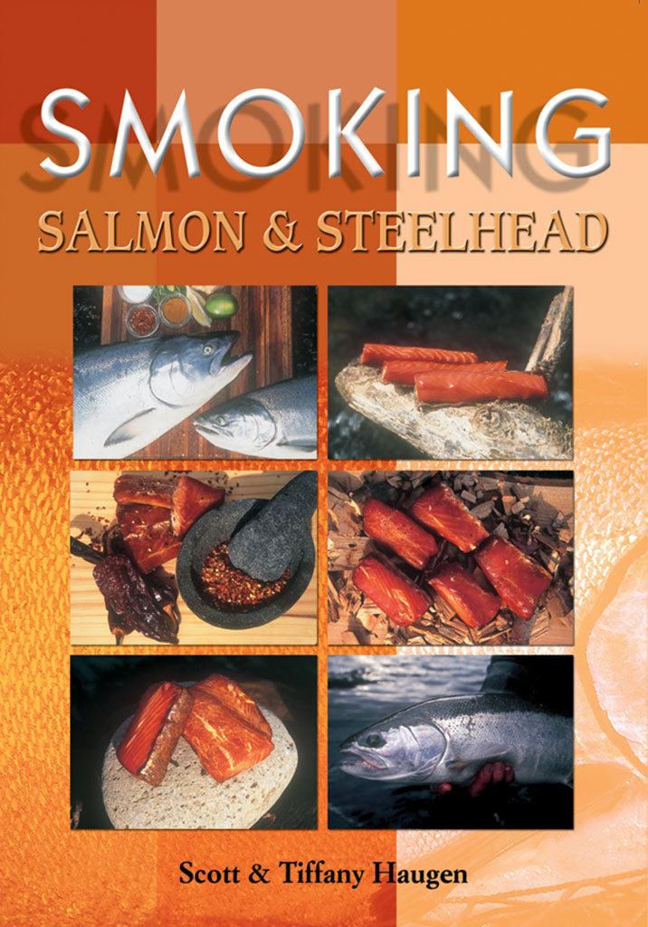 Smoking Salmon & Steelhead by Scott & Tiffany Haugen