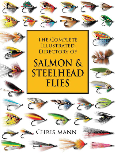 THE COMPLETE ILLUSTRATED DIRECTORY OF SALMON & STEELHEAD FLIES by Chris Mann