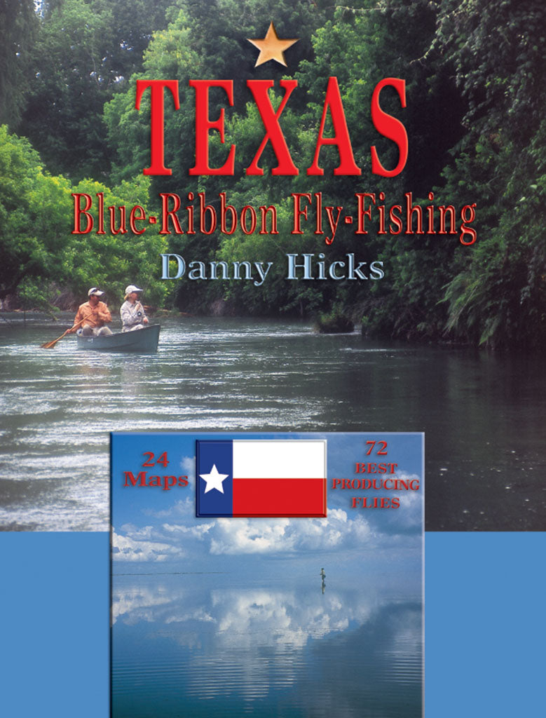 Texas Blue-Ribbon Fly-Fishing by Danny Hicks – Flyfishing and Tying Journal