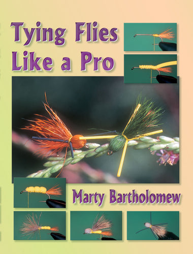 Tying Flies Like a Pro by Marty Bartholomew